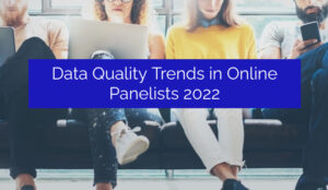 Data Quality Trends in Online Panelists 2022