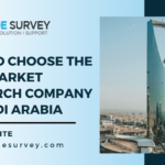 How to Choose the Best Market Research Company in Saudi Arabia